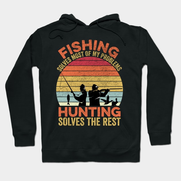 Fishing Solves Most Of My Problems Hunting Solves The Rest Hoodie by DragonTees